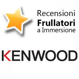 Recensioni Frullatori ad Immersione Kenwood Recensioni Frullatori ad Immersione Kenwood