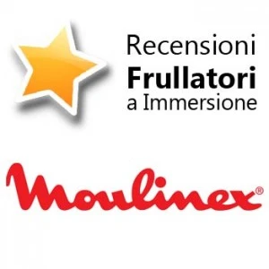 Recensioni Frullatori ad Immersione Moulinex Recensioni Frullatori ad Immersione Moulinex