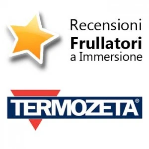 Recensioni Frullatori ad Immersione Termozeta Recensioni Frullatori ad Immersione Termozeta