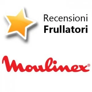 Recensioni Frullatori Moulinex