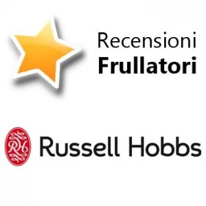 Recensioni Frullatori Russell Hobbs
