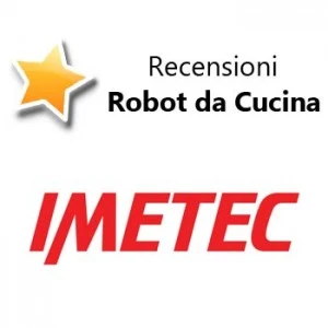 Recensioni Robot da Cucina Imetec Recensioni Robot da Cucina Imetec