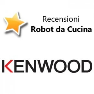 Recensioni Robot da Cucina Kenwood Recensioni Robot da Cucina Kenwood