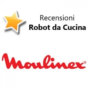 Recensioni Robot da Cucina Moulinex Recensioni Robot da Cucina Moulinex